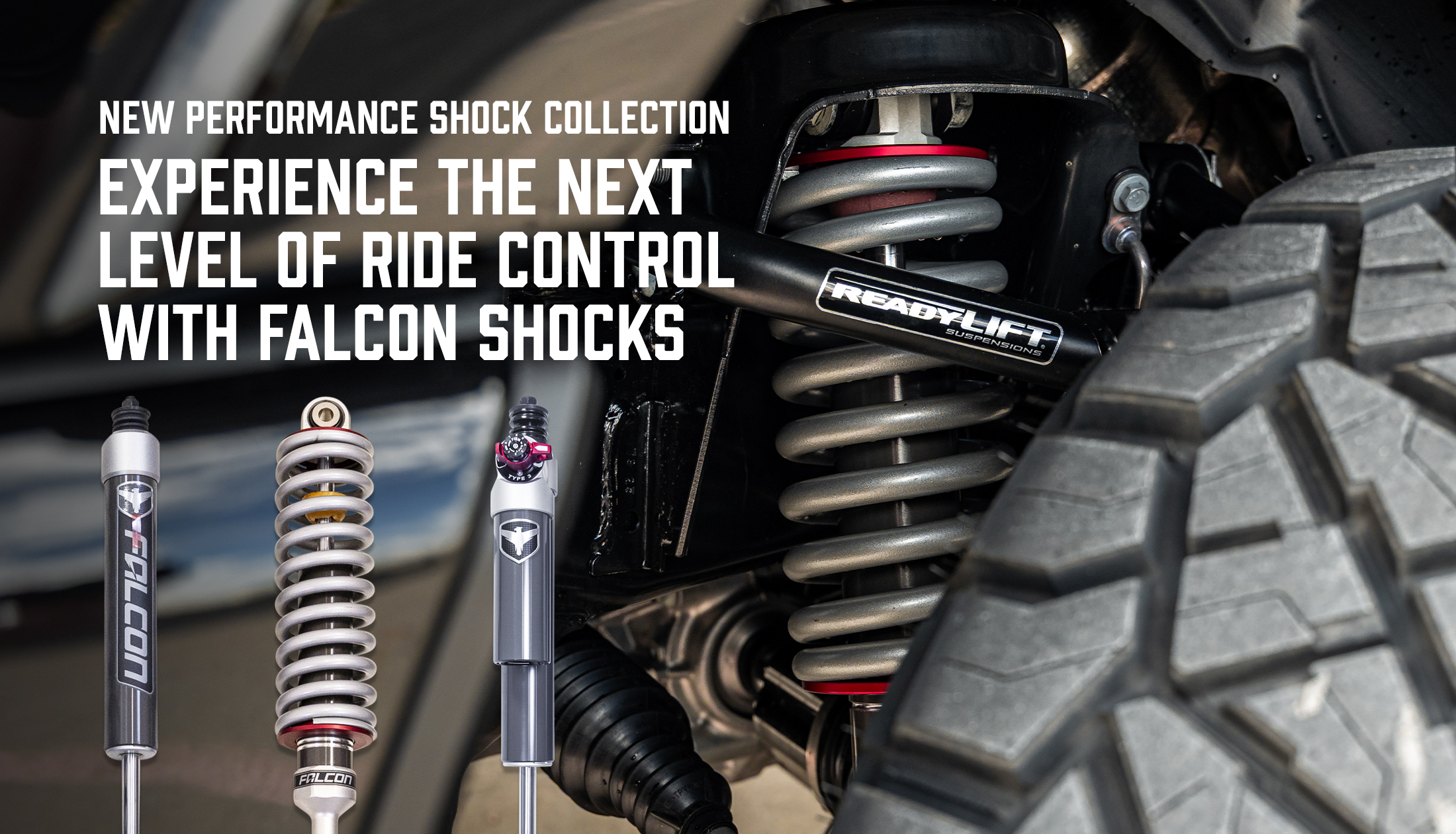 EXPERIENCE THE NEXT LEVEL OF RIDE CONTROL WITH FALCON SHOCKS READYLIFT’S NEW PERFORMANCE SHOCK COLLECTION